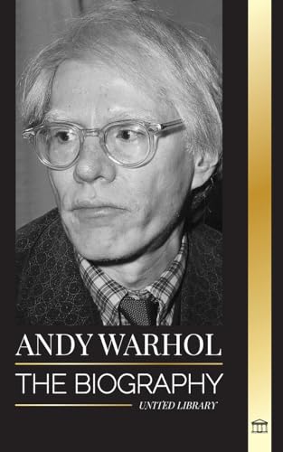 Andy Warhol: The biography of the leader of the pop art movement, his philosophy, diaries, and cats von United Library