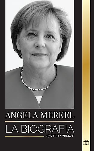 Angela Merkel: La biografía de la canciller favorita de Alemania y su papel de liderazgo en Europa (Política)