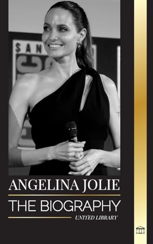 Angelina Jolie: The biography of an American actress, filmmaker and humanitarian and her fight for human rights (Artists) von United Library