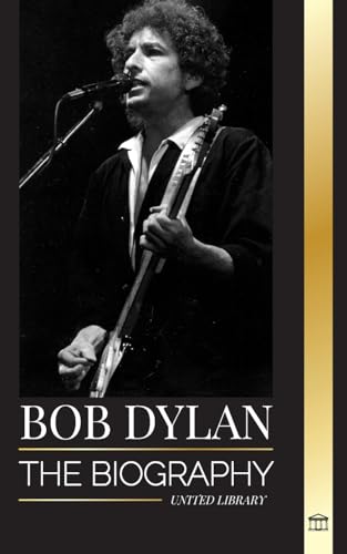 Bob Dylan: The biography, times and chronicles of a modern folk song lead signer and philosopher (Artists)