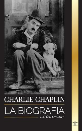 Charlie Chaplin: La biografía del mejor actor de cine mudo y cómico que inventó el primer Hollywood (Medios)