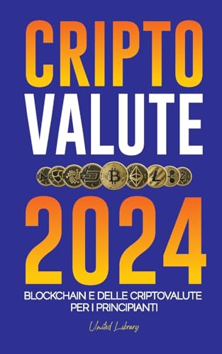 Criptovalute 2024: Le basi della Blockchain e delle criptovalute per i principianti - Preparatevi alla DeFi e al prossimo mercato rialzista! (Finanza) von United Library
