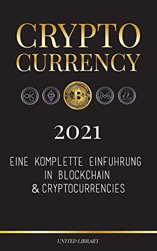 Cryptocurrency - 2021: Eine komplette Einführung in Blockchain & Cryptocurrencies: (Bitcoin, Litecoin, Ethereum, Cardano, Polkadot, Bitcoin Cash, ... Monero, Dogecoin und mehr...) (Finanzen)