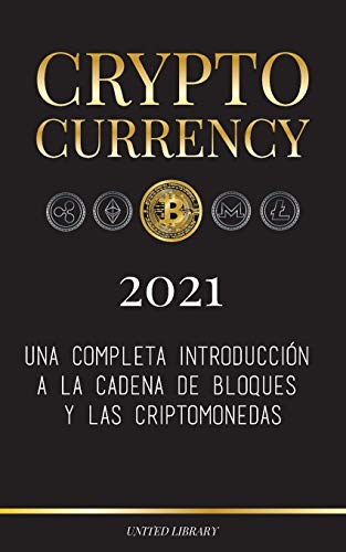 Cryptocurrency - 2022: Una completa introducción a la cadena de bloques y las criptomonedas: (Bitcoin, Litecoin, Ethereum, Cardano, Polkadot, Bitcoin ... Tether, Monero, Dogecoin y más...) (Finanzas)