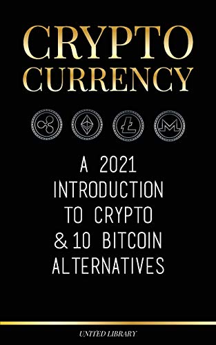 Cryptocurrency: A 2022 Introduction to Crypto & 10 Bitcoin Alternatives (Ethereum, Litecoin, Cardano, Polkadot, Bitcoin Cash, Stellar, Tether, Monero, Dogecoin & Ripple) (Finance) von United Library