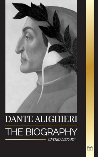 Dante Alighieri: The Biography of an Italian Poet and Philosopher that marked the Christian world with his Divine Comedy and Inferno (Artists)