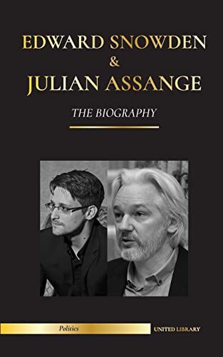 Edward Snowden & Julian Assange: The Biography - The Permanent Records of the Whistleblowers of the NSA and WikiLeaks (Politics) von United Library