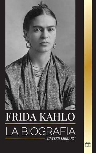 Frida Kahlo: La biografía de la artista mexicana que pintó autorretratos, y su universo y diario (Historia)