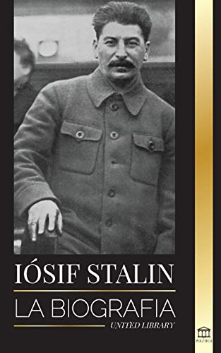 Iósif Stalin: La biografía de un revolucionario georgiano, líder político de la Unión Soviética y zar rojo (Historia)
