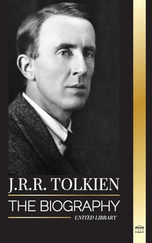 J.R.R. Tolkien: The biography of a high fantasy author, his tales, dreams and legacy (Literature) von United Library