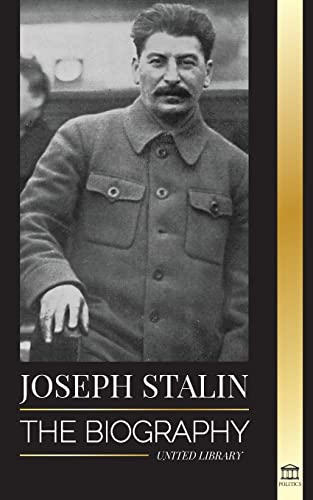 Joseph Stalin: The Biography of a Georgian Revolutionary, Political Leader of the Soviet Union and Red Tsar (History) von United Library