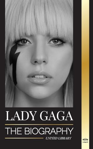 Lady Gaga: The biography of an American Pop Superstar, Influence, Fame and Feminism (Artists) von United Library
