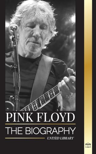 Pink Floyd: The Biography of the Greatest Band in Rock N' Roll History, their Music, Art and Wall (Artists)