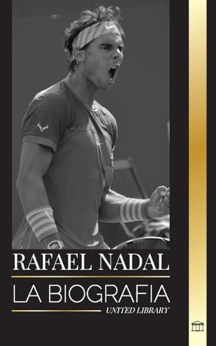 Rafael Nadal: La biografía del mejor tenista profesional español (Atletas)