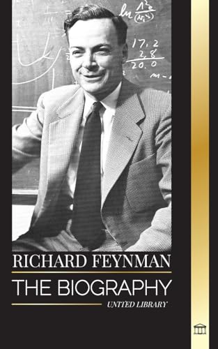 Richard Feynman: The biography of an American theoretical physicist, his life, science and legacy Richard Feynman: The biography of an American theoretical physicist, his life, science and legacy von United Library