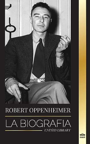 Robert Oppenheimer: La biografía del estadounidense Padre de la bomba atómica y director del Proyecto Manhattan (Ciencia)
