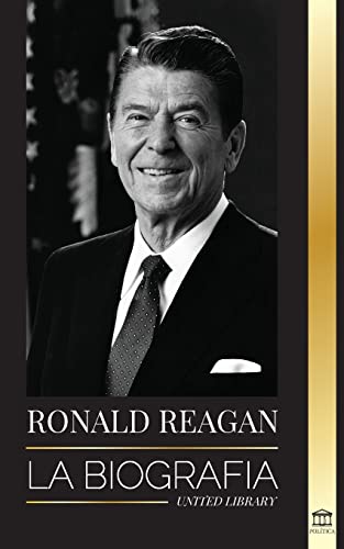 Ronald Reagan: La biografía - Una vida americana de radio, la guerra fría y la caída del imperio soviético (Política)
