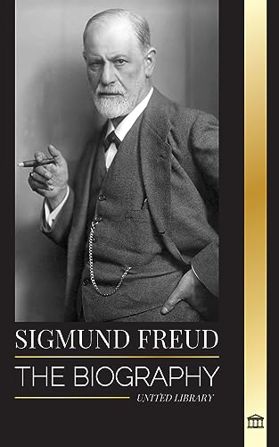 Sigmund Freud: The Biography of the Founder of Psychoanalysis, Writings on the Ego and Id, and his Basic Interpretation of Dreams (Philosophy) von United Library