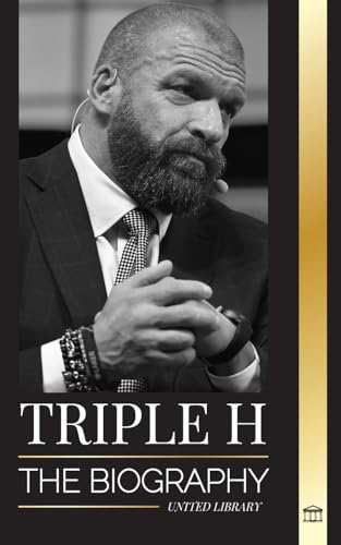 Triple H: The biography Paul Michael Levesque, wrestling superstar, muscle and business (Athletes) von United Library