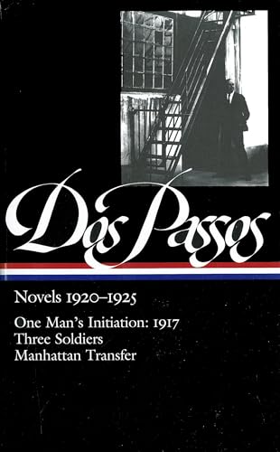 John Dos Passos: Novels 1920-1925 (LOA #142): One Man's Initiation: 1917 / Three Soldiers / Manhattan Transfer (Library of America John Dos Passos Edition, Band 1)