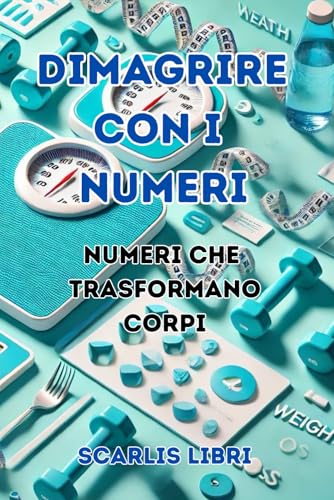 DIMAGRIRE CON I NUMERI: Numeri Che Trasformano Corpi von Independently published