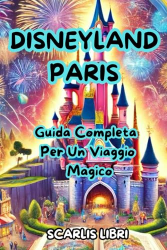 DISNEYLAND PARIS: Guida Completa Per Un Viaggio Magico von Independently published