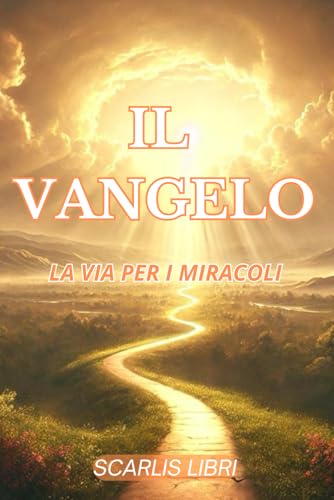 IL VANGELO: La Via Per I Miracoli von Independently published