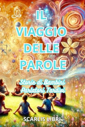 IL VIAGGIO DELLE PAROLE: Storie di Bambini Parlatori Tardivi von Independently published