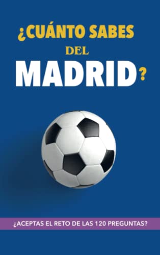 ¿Cuánto sabes del Madrid?: ¿Aceptas el reto de las 120 preguntas? Regalo para seguidores del Madrid, un libro para aficionados al equipo blanco. Merengues.