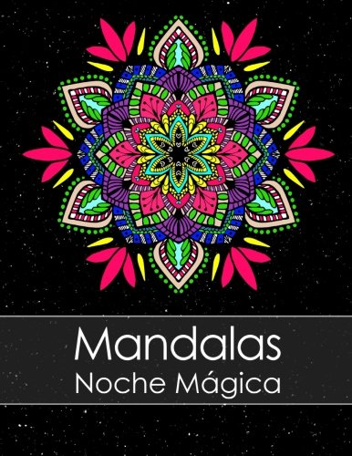 Libro de colorear para adultos: Mandalas Noche Mágica + BONO Gratuito De 60 Páginas De Mandalas Para Colorear (PDF Para Imprimir) von CreateSpace Independent Publishing Platform