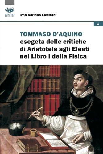 Tommaso d'Aquino esegeta delle critiche di Aristotele agli Eleati nel Libri I della Fisica. Quattro studi (Cultura e formazione. Filosofia) von Bonanno
