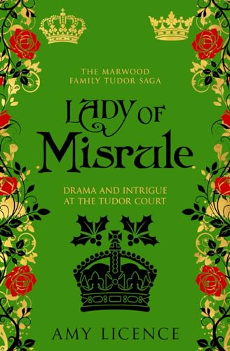 Lady of Misrule: Drama and intrigue at the Tudor court (The Marwood Family Tudor Saga, Band 4)
