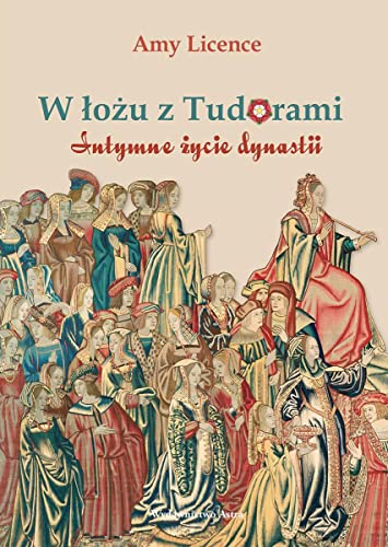 W łożu z Tudorami: Intymne życie dynastii