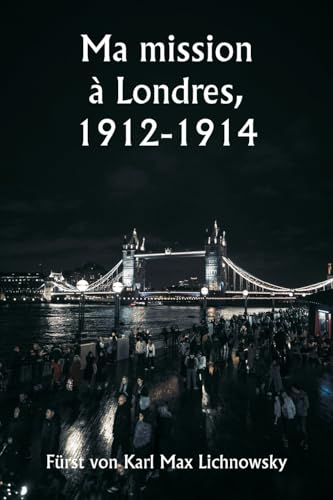 Ma mission à Londres, 1912-1914 von Writat