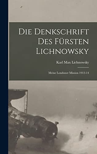 Die denkschrift des fürsten Lichnowsky: Meine Londoner mission 1912-14