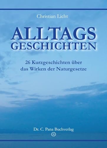 Alltagsgeschichten: 26 Kurzgeschichten über das Wirken der Naturgesetze