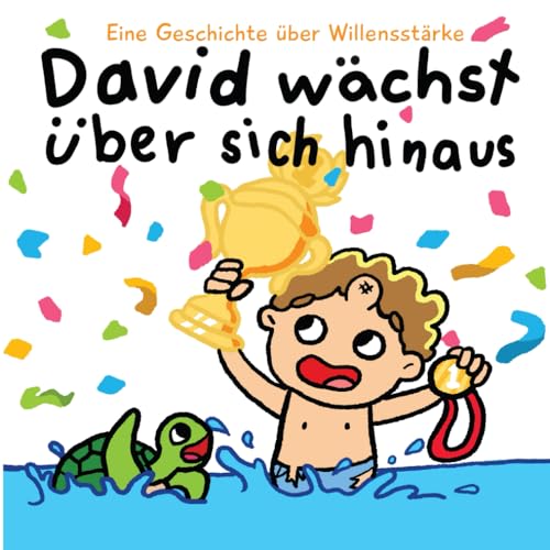 David wächst über sich hinaus - Eine Geschichte über Willensstärke: Fehler machen und aus ihnen lernen - Ein Selbstbewusstsein stärkendes Kinderbuch
