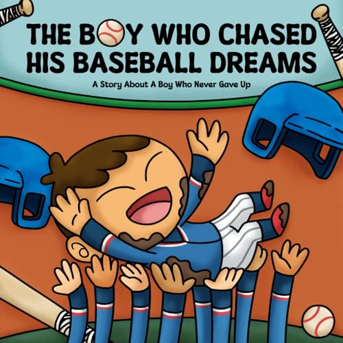 The Boy Who Chased His Baseball Dreams: A Story About A Boy Who Never Gave up - A Social Emotional Sports Book To Boost Self-Esteem, Resilience, And Perseverance