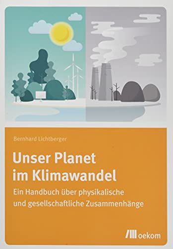 Unser Planet im Klimawandel: Ein Handbuch über physikalische und gesellschaftliche Zusammenhänge von Oekom Verlag GmbH