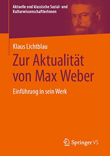 Zur Aktualität von Max Weber: Einführung in sein Werk (Aktuelle und klassische Sozial- und KulturwissenschaftlerInnen) von Springer VS