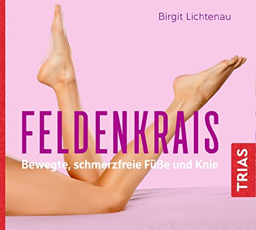 Feldenkrais - bewegte, schmerzfreie Füße und Knie (Hörbuch) (Reihe TRIAS Übungen) von Trias