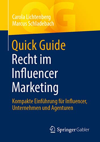 Quick Guide Recht im Influencer Marketing: Kompakte Einführung für Influencer, Unternehmen und Agenturen