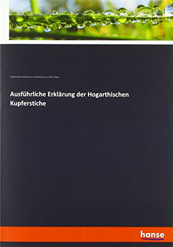Ausführliche Erklärung der Hogarthischen Kupferstiche Ausführliche Erklärung der Hogarthischen Kupferstiche