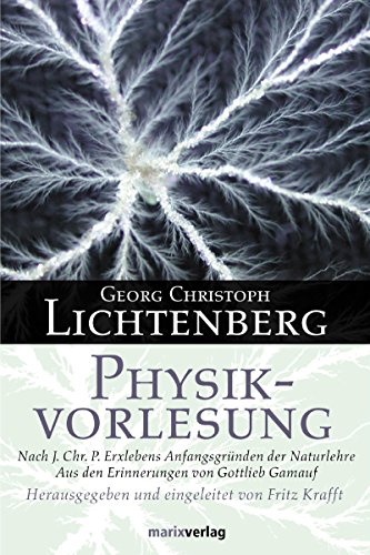Physikvorlesung: Nach J. Chr. P. Erxlebens Anfangsgründen der Naturlehre. Aus den Erinnerungen von Gottlieb Gamauf Physikvorlesung: Nach J. Chr. P. Erxlebens Anfangsgründen der Naturlehre. Aus den Erinnerungen von Gottlieb Gamauf