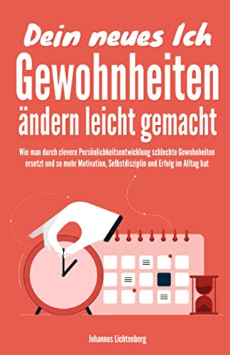 Dein neues Ich - Gewohnheiten ändern leicht gemacht: Wie man durch clevere Persönlichkeitsentwicklung schlechte Gewohnheiten ersetzt und so mehr Motivation, Selbstdisziplin & Erfolg im Alltag hat Dein neues Ich - Gewohnheiten ändern leicht gemacht: Wie man durch clevere Persönlichkeitsentwicklung schlechte Gewohnheiten ersetzt und so mehr Motivation, Selbstdisziplin & Erfolg im Alltag hat