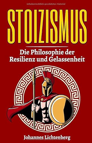 STOIZISMUS - Die Philosophie der Resilienz und Gelassenheit: Wie du die Lehre der Stoa im Alltag verwendest, gezielt deine Resilienz erhöhst, Gelassenheit lernst und deine Emotionen kontrollierst. von KR Publishing,