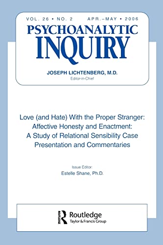 Psychoanalytic Inquiry (Vol. 26): Love (and Hate) with the Proper Stranger: Affective Honesty and Enactment: A Study of Relational Sensibility Case ... (Special Issue of Psychoanalytic Inquiry)