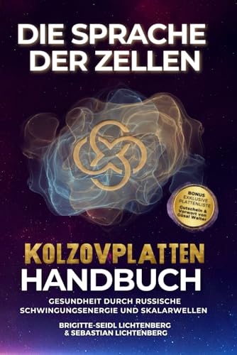 Die Sprache der Zellen - Nutzung russischer Heilweisen für zelluläre Gesundheit - das Kolzovplatten-Handbuch: die verborgene Kraft der ... mit Erläuterung & Vorwort von Güsal Walter