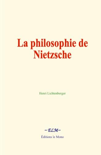 La philosophie de Nietzsche La philosophie de Nietzsche von Editions le Mono