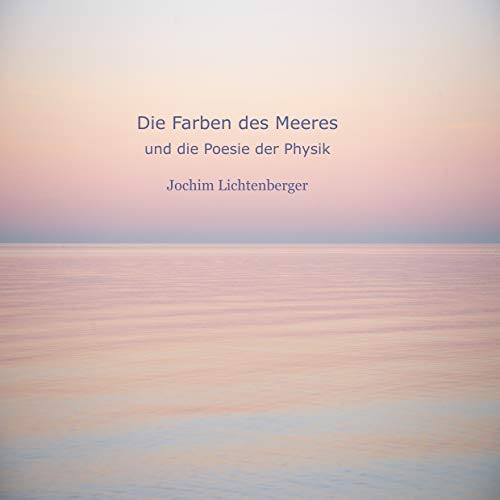 Die Farben des Meeres: und die Poesie der Physik